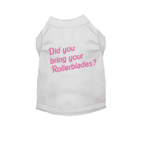 Did You Bring Your Rollerblades? Dog Tee (style: White, size: M)